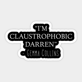 Gemma Collins Quote - I’m claustrophobic Darren Funny meme Sticker